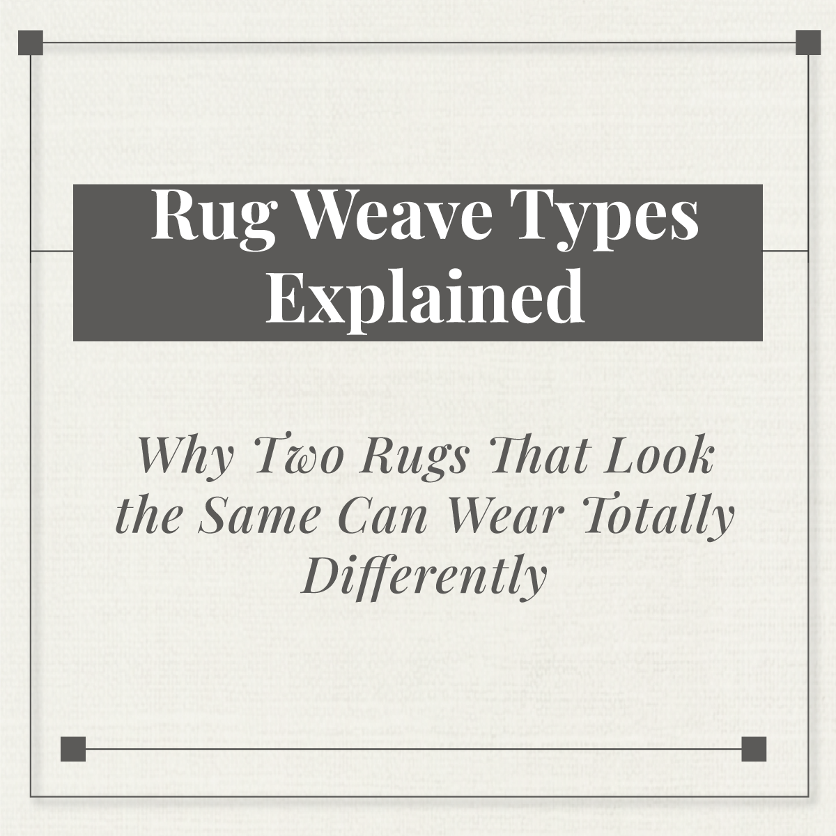 Understanding Rug Weave Types: A Guide to Construction and Longevity ...