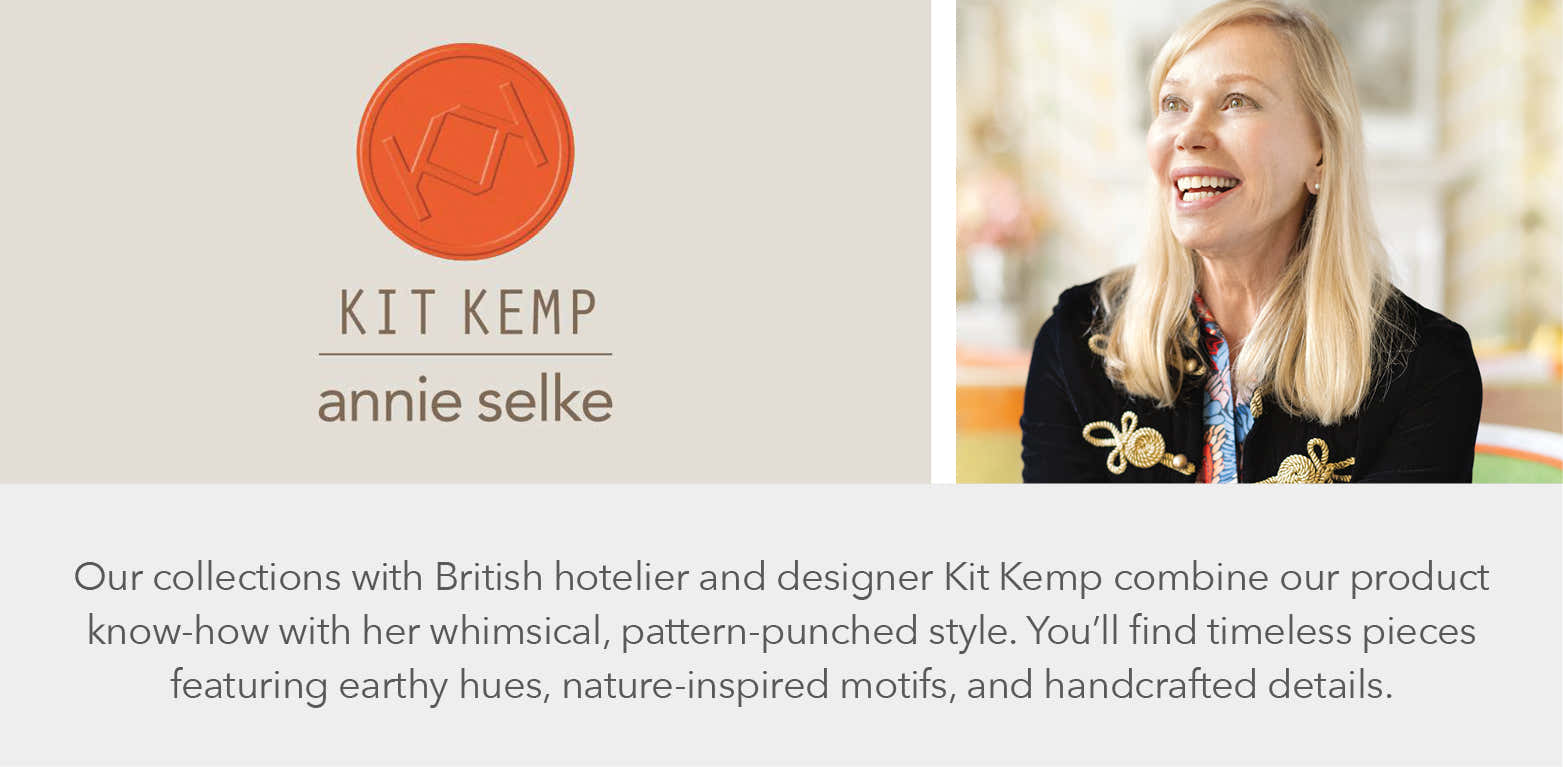 Kit Kemp - Annie Selke - Kit Kemp - Our collections with British hotelier and designer Kit Kemp combine our product know-how with her whimsical, pattern-punched style. You'll find timeless pieces featuring earthy hues, nature-inspired motifs, and handcrafted details.