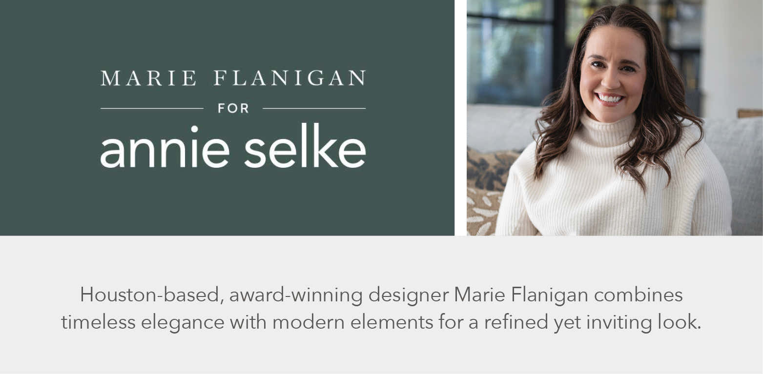 Marie Flanigan For Annie Selke - Houston-based, award-winning designer Marie Flanigan combines timeless elegance with modern elements for a refined yet inviting look.