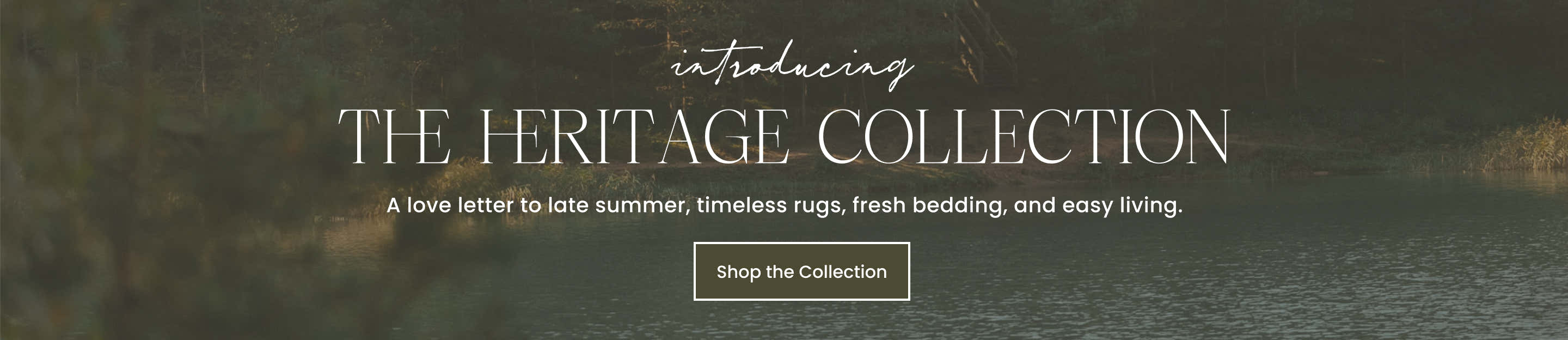 introducing The Heritage Collection. A love letter to late summer, timeless rugs, fresh bedding, and easy living. Shop the Collection